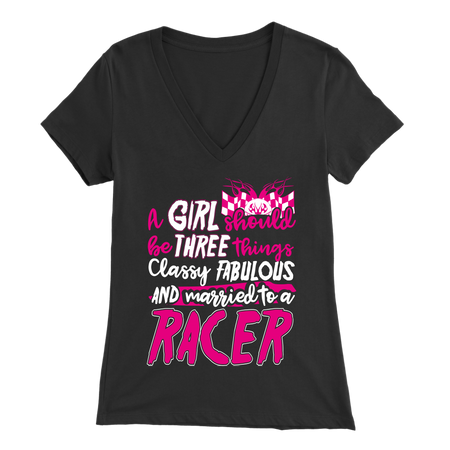A Girl Should Be 3 Things Classy, Fabulous And Married To A Racer Tees!
